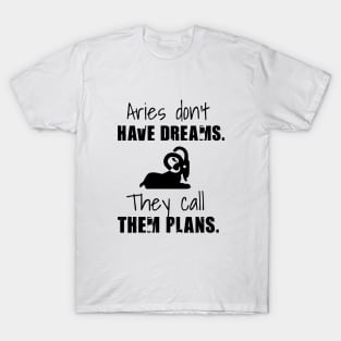 Aries don't have dreams they call them plans T-Shirt